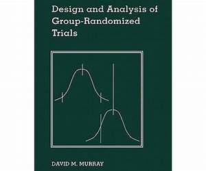 Design and Analysis of Group- Randomized Trials