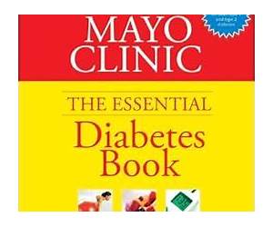 Mayo Clinic The Essential Diabetes Book: How to Prevent, Control, and Live Well with Diabetes