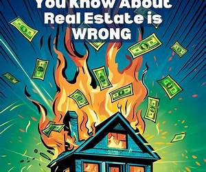 Why Everything You Know About Real Estate is Wrong : And how to make millions in real estate investment by doing what nobody else does